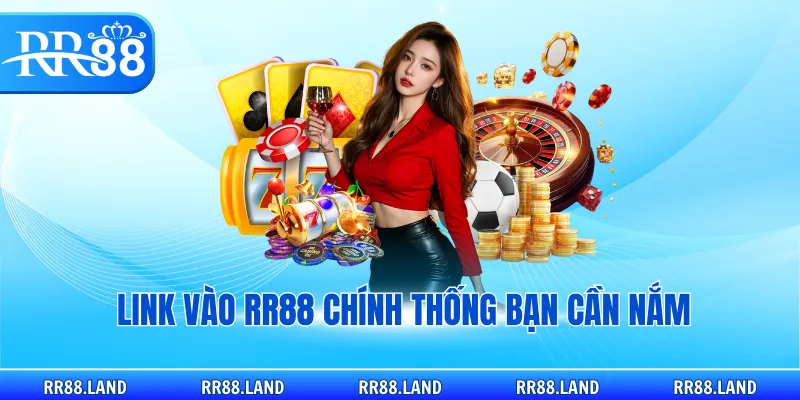 Link vào RR88 chính thống bạn cần nắm