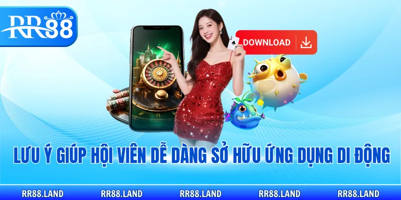 Lưu ý giúp hội viên dễ dàng sở hữu ứng dụng di động