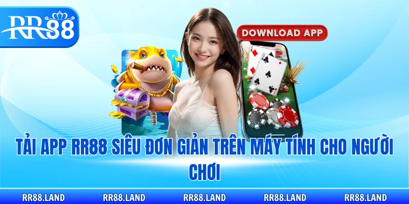 Tải app RR88 siêu đơn giản trên máy tính cho người chơi